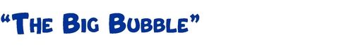 the-big-bubble-name the-big-bubble-name